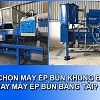 nen-chon-may-ep-bun-bang-tai-hay-may-ep-khung-ban